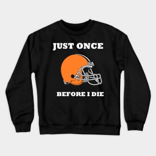 just once before i die Crewneck Sweatshirt